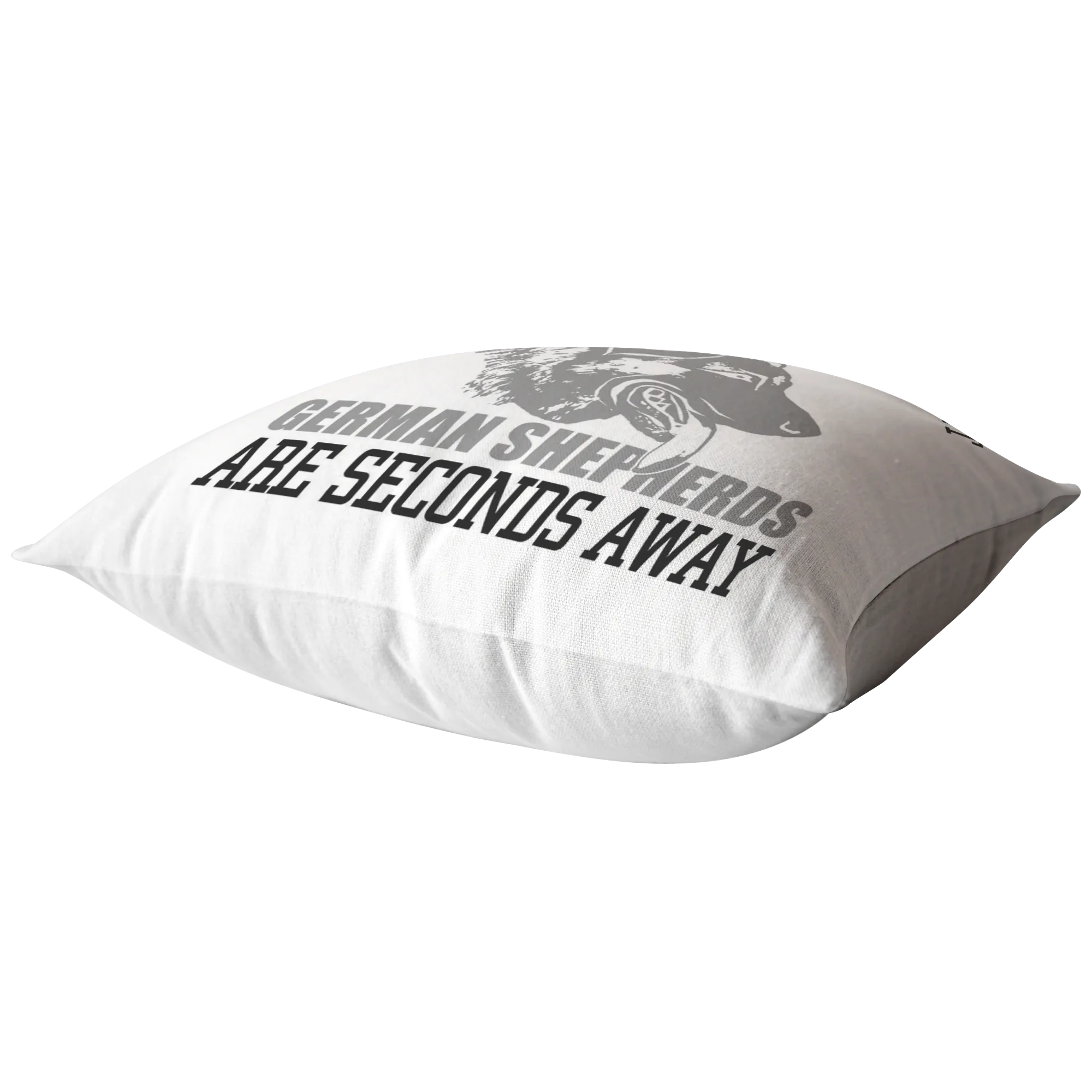 German Shepherds Are Seconds Away - Pillow